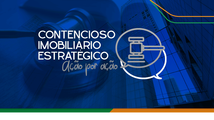 Contencioso imobiliário estratégico: ação por ação