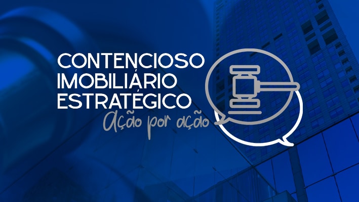 Contencioso imobiliário estratégico: ação por ação